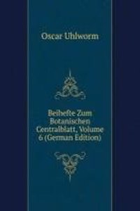 Beihefte Zum Botanischen Centralblatt, Volume 6 (German Edition)