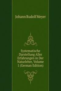 Systematische Darstellung Aller Erfahrungen in Der Naturlehre, Volume 1 (German Edition)