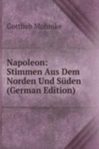 Napoleon: Stimmen Aus Dem Norden Und Suden (German Edition)
