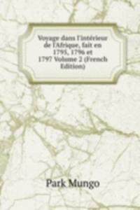 Voyage dans l'interieur de l'Afrique, fait en 1795, 1796 et 1797 Volume 2 (French Edition)