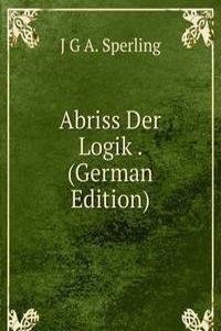 Abriss Der Logik . (German Edition)