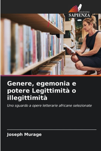 Genere, egemonia e potere Legittimità o illegittimità