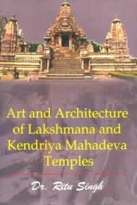 Art and Architecture of Lakshmana and Kendriya Mahadeva Temples