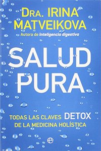 Salud pura: Todas las claves detox de la medicina holistica