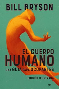 El cuerpo humano (edicion ilustrada): Una guia para ocupantes