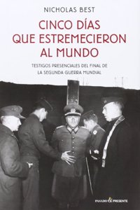 Cinco dias que estremecieron al mundo: Testigos presenciales del final de la segunda guerra mundial