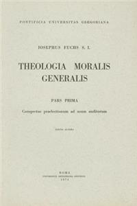 Theologia Moralis Generalis Pars Prima
