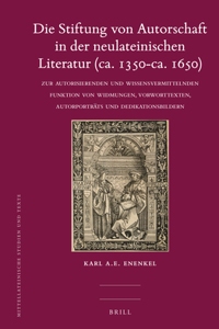 Die Stiftung Von Autorschaft in Der Neulateinischen Literatur (Ca. 1350-Ca. 1650)