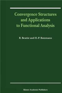 Convergence Structures and Applications to Functional Analysis