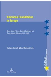 American Foundations in Europe: Grant-Giving Policies, Cultural Diplomacy and Trans-Atlantic Relations, 1920-1980