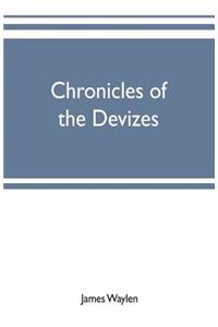 Chronicles of the Devizes, being a history of the castle, parks and borough of that name; with notices statistical, parliamentary, ecclesiastic, and biographical