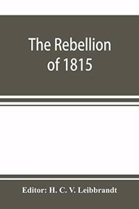 The rebellion of 1815, generally known as Slachters Nek. A complete collection of all the papers connected with the trial of the accused; with many important annexures