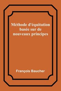 Méthode d'équitation basée sur de nouveaux principes