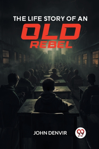 Life Story of an Old Rebel