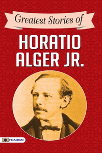 Greatest Stories of Horatio Alger Jr.