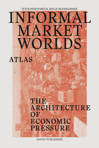 Informal Market Worlds Atlas - the Architecture of Economic Pressure
