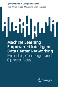 Machine Learning Empowered Intelligent Data Center Networking