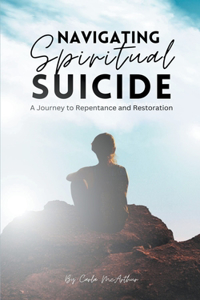 Navigating Spiritual Suicide, A Journey to Repentance and Restoration