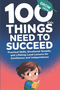 100 Things Kids Need to Succeed