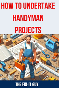 How to Undertake Handyman Projects