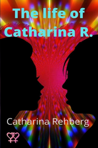 life of Catharina R.