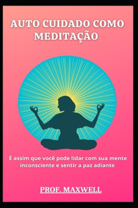 Auto Cuidado Como Meditação
