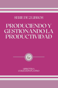 Produciendo Y Gestionando La Productividad