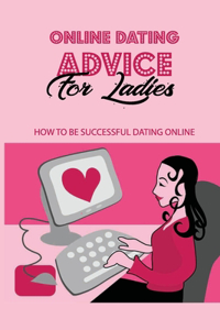 Online Dating Advice For Ladies