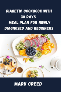 Diabetic Cookbook With 30 Days Meal Plan for Newly Diagnosed and Beginners