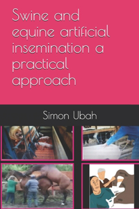 Swine and equine artificial insemination a practical approach
