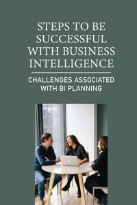 Steps To Be Successful With Business Intelligence