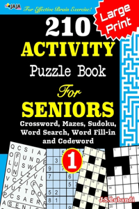 210 ACTIVITY Puzzle Book For SENIORS; Vol.1 [Crossword, Mazes, Sudoku, Word Search, Word Fill-in and Codewords]