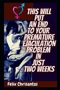 This Will Put an End to Your Premature Ejaculation Problem In Just Two Weeks