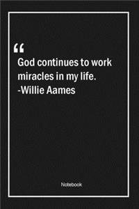 God continues to work miracles in my life. -Willie Aames
