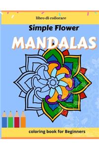 Simple Flower Mandalas, coloring book for Beginners