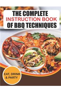 The Complete Instruction Book Of BBQ Techniques Eat, Drink & Party