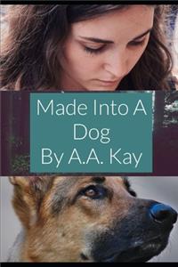 Made Into A Dog