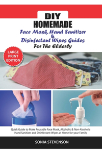 DIY Homemade Face Mask Hand Sanitizer and Disinfectant Wipes Guide for the Elderly