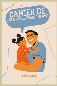 Cahier de coloriage pour enfant spécial papas