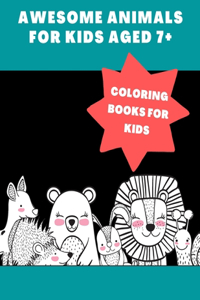 Coloring Books For Kids Awesome Animals For Kids Aged 7+