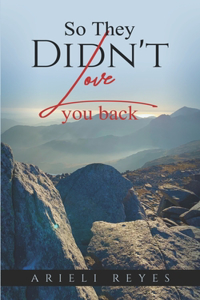 So they didn't love you back
