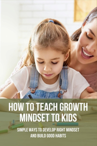 How To Teach Growth Mindset To Kids