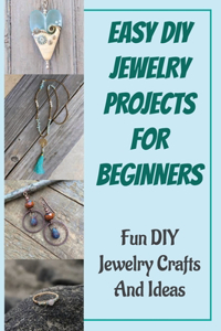 Easy DIY Jewelry Projects For Beginners