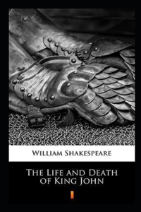 The life and death of King John Annotated