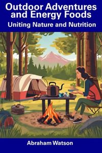 Outdoor Adventures and Energy Foods