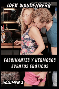 Fascinantes Y Hermosos Eventos Eróticos - Volumen 3