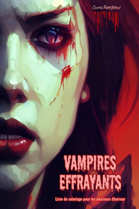 Vampires effrayants Livre de coloriage pour les amateurs d'horreur Scènes créatives de vampires pour adultes