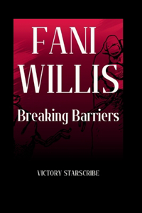 Fani Willis: BREAKING BARRIERS: The Inspiring Journey of a Woman's Triumph in Law and Leadership