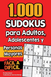 1.000 Sudokus para Adultos, Adolescentes y Personas Mayores: Sudokus fáciles y difíciles con soluciones