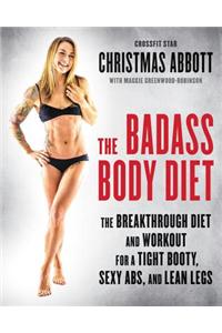 Badass Body Diet: The Breakthrough Diet and Workout for a Tight Booty, Sexy Abs, and Lean Legs